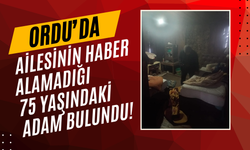 Ordu’da Ailesinin Haber Alamadığı 75 Yaşındaki Adam Bulundu!