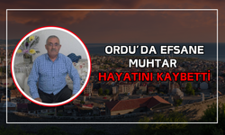 Ordu’da Efsane Muhtar Hayatını Kaybetti