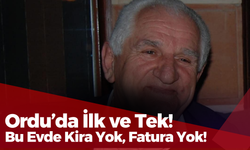 Ordu’da İlk ve Tek! Bu Evde Kira Yok, Fatura Yok!