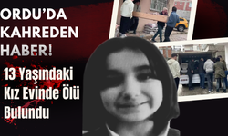 Ordu’da Kahreden Haber! 13 Yaşındaki Kız Evinde Ölü Bulundu