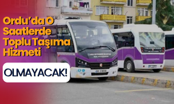 Ordu’da O Saatlerde Toplu Taşıma Hizmeti Olmayacak!