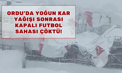 Ordu’da Yoğun Kar Yağışı Sonrası Kapalı Futbol Sahası Çöktü