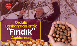 Ordulu Başkan’dan Kritik "Fındık" Açıklamaları…