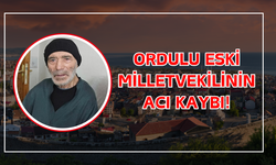 Ordulu Eski Milletvekilinin Acı Kaybı!