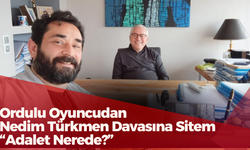 Ordulu Oyuncudan Nedim Türkmen Davasına Sitem “Adalet Nerede?”