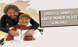 Ordulu Sanatçı Kadir İnanır’ın İşte Son Hali