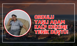 Ordulu Yaşlı Adam Kalp Krizine Yenik Düştü!