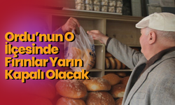 Ordu’nun O İlçesinde Fırınlar Yarın Kapalı Olacak