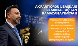 AK PARTİ ORDU İL BAŞKANI SELMAN ALTAŞ’TAN RAMAZAN AYI MESAJI “HOŞ GELDİN RAMAZAN”