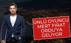 Ünlü Oyuncu Mert Fırat Ordu’ya Geliyor