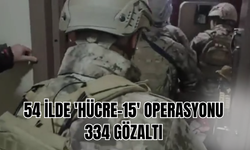 54 İlde 'HÜCRE-15' Operasyonu: 334 Gözaltı