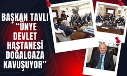 Başkan Tavlı: “Ünye Devlet Hastanesi Doğalgaza Kavuşuyor”