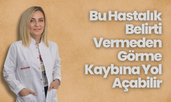 Bu Hastalık Belirti Vermeden Görme Kaybına Yol Açabilir