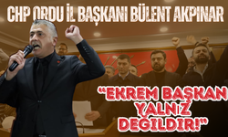 CHP Ordu İl Başkanı Bülent Akpınar: “Ekrem Başkan Yalnız Değildir!”