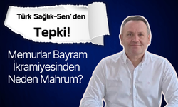 Memurlar Bayram İkramiyesinden Neden Mahrum? Türk Sağlık-Sen’den Tepki!