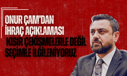 Onur Çam’dan İhraç Açıklaması: “Kısır Çekişmelerle Değil, Seçimle İlgileniyoruz”