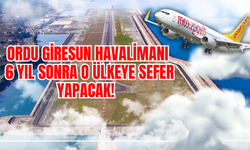 Ordu Giresun Havalimanı, 6 Yıl Sonra O Ülkeye Sefer Yapacak!