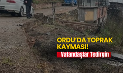 Ordu’da Toprak Kayması! Vatandaşlar Tedirgin