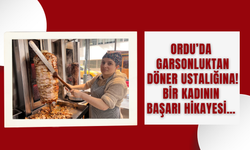 Ordu’da Garsonluktan Döner Ustalığına! Bir Kadının Başarı Hikayesi…