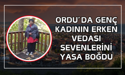 Ordu’da Genç Kadının Erken Vedası Sevenlerini Yasa Boğdu