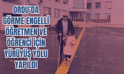 Ordu’da Görme Engelli Öğretmen ve Öğrenci İçin Yürüyüş Yolu Yapıldı