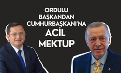 Ordulu Başkandan Cumhurbaşkanı'na Acil Mektup