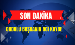 Ordulu Başkanın Acı Kaybı!