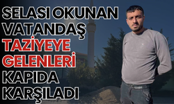 Selası Okunan Vatandaş, Taziyeye Gelenleri Kapıda Karşıladı