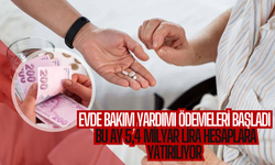 Evde Bakım Yardımı Ödemeleri Başladı: Bu Ay 5,4 Milyar Lira Hesaplara Yatırılıyor