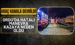 Fatsa’da Hatalı Manevra Kazaya Neden Oldu: Araç Kanala Devrildi