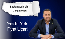 Başkan Aydın’dan Çarpıcı Uyarı: ‘Fındık Yok, Fiyat Uçar!’