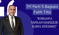 İYİ Parti İl Başkanı Fatih Titiz: “Korgan’a Yapılan Haksızlık Kabul Edilemez”