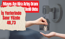 Mayıs Ayı Kira Artış Oranı Belli Oldu: İş Yerlerinde Sınır Yüzde 48,73