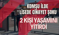 Komşu İlde Lisede Cinayet Şoku: 2 Kişi Yaşamını Yitirdi
