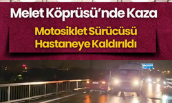 Melet Köprüsü’nde Kaza: Motosiklet Sürücüsü Hastaneye Kaldırıldı