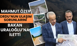 Mahmut Özer, Ordu’nun Ulaşım Sorunlarını Bakan Uraloğlu’na İletti