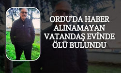Ordu'da Haber Alınamayan Vatandaş Evinde Ölü Bulundu