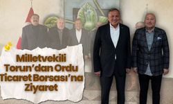 Milletvekili Torun’dan Ordu Ticaret Borsası’na Ziyaret