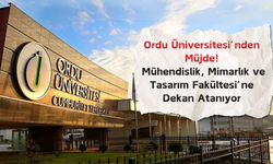 Ordu Üniversitesi’nden Müjde: Mühendislik, Mimarlık ve Tasarım Fakültesi’ne Dekan Atanıyor