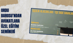 Ordu Barosu’ndan Avukatlara Özel Eğitim Semineri: İşçilik Alacakları ve İşe İade Davaları Ele Alınacak