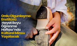 Ordu Olgunlaşma Enstitüsü, Hayat Boyu Öğrenme Haftası’nda Kültürel Mirası Yaşatacak