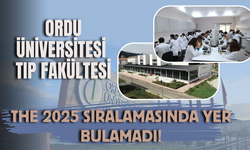 Ordu Üniversitesi Tıp Fakültesi THE 2025 Sıralamasında Yer Bulamadı!