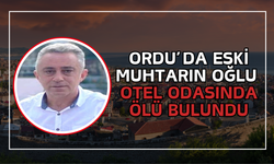Ordu’da Eski Muhtarın Oğlu Otel Odasında Ölü Bulundu