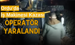 Ordu’da İş Makinesi Kazası: Operatör Yaralandı