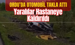 Ordu’da Otomobil Takla Attı, Yaralılar Hastaneye Kaldırıldı