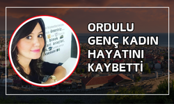 Ordulu Genç Kadın Hayatını Kaybetti
