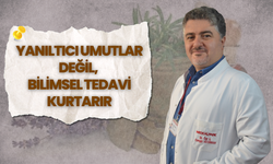 Yanıltıcı Umutlar Değil, Bilimsel Tedavi Kurtarır