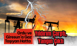 Ordu ve Giresun’a Gaz Taşıyan Hatta Yıldırım Çarptı, Yangın Çıktı