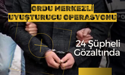 Ordu Merkezli Uyuşturucu Operasyonu: 24 Şüpheli Gözaltında
