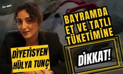 Diyetisyen Hülya Tunç: Bayramda Et ve Tatlı Tüketimine Dikkat!